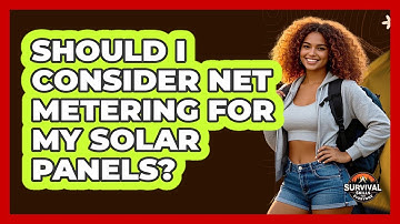 Should I Consider Net Metering For My Solar Panels? - Survival Skills for Everyone
