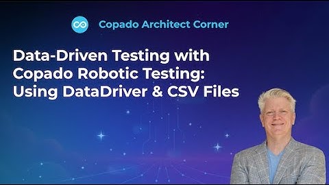 Data Driven Testing with Copado Robotic Testing Using DataDriver and CSV Files