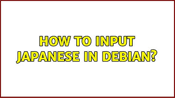 How to input Japanese in Debian?