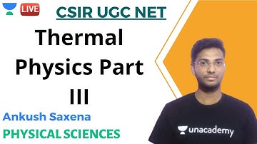 Thermal Physics Part III | Physical sciences | Unacademy Live - CSIR UGC NET | Ankush Saxena