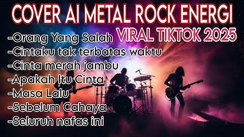 Kumpulan Lagu Rock Energi Orang Yang Salah_Cintaku Tak Terbatas Waktu Viral Tiktok 2025 Tanpa Iklan