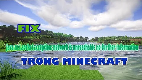 Cách fix lỗi java.net.socketexception: network is unreachable no further information trong Minecraft