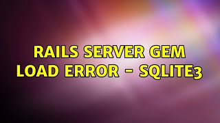 Rails Server Gem Load Error - SQlite3 (3 Solutions!!) Profile