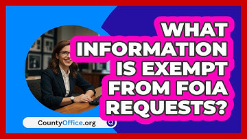 What Information Is Exempt From FOIA Requests? - CountyOffice.org