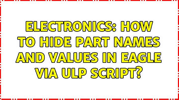 Electronics: How to hide part names and values in EAGLE via ULP script?