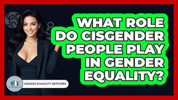 What Role Do Cisgender People Play In Gender Equality? - Gender Equality Network