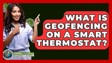What Is Geofencing On A Smart Thermostat? - Earth Science Answers