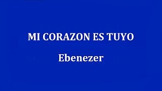 Miniatura de vídeo de "MI CORAZON ES TUYO -  Ebenezer"