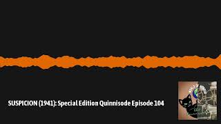SUSPICION (1941): Special Edition Quinnisode Episode 104 | World of Horror