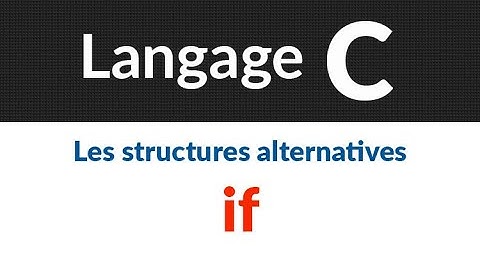 #10- Les structures alternatives (if)  | Langage C : Cours et exercices corrigés