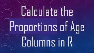 Calculate the Proportions of Age Columns in R