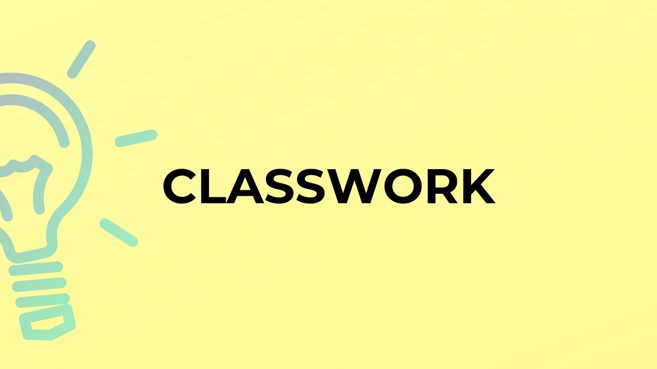 What is the meaning of the word CLASSWORK? - YouTube