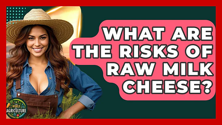 What Are The Risks Of Raw Milk Cheese? - The World of Agriculture
