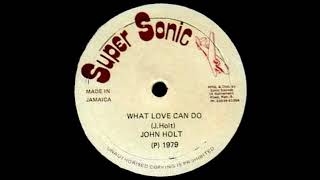 John Holt  What Love Can Do