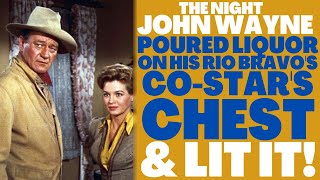 The crazy night that John Wayne poured liquor on his "RIO BRAVO'S" co-star's CHEST & LIT IT ON FIRE!