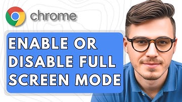 How To Enable Or Disable Full Screen Mode in Google Chrome [2025 Guide]