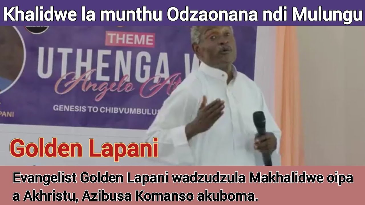 KHALIDWE LA MUNTHU ODZAONANA NDI MULUNGU -- Evangelist Golden Lapani