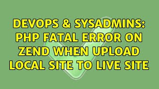 DevOps & SysAdmins: PHP fatal error on Zend when upload local site to live site (2 Solutions!!)