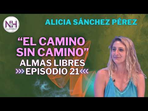 ✨ ALMAS LIBRES: EPISODIO 21, "EL CAMINO SIN CAMINO", con Alicia Sánchez Pérez - Nueva Humanidad TV ✨