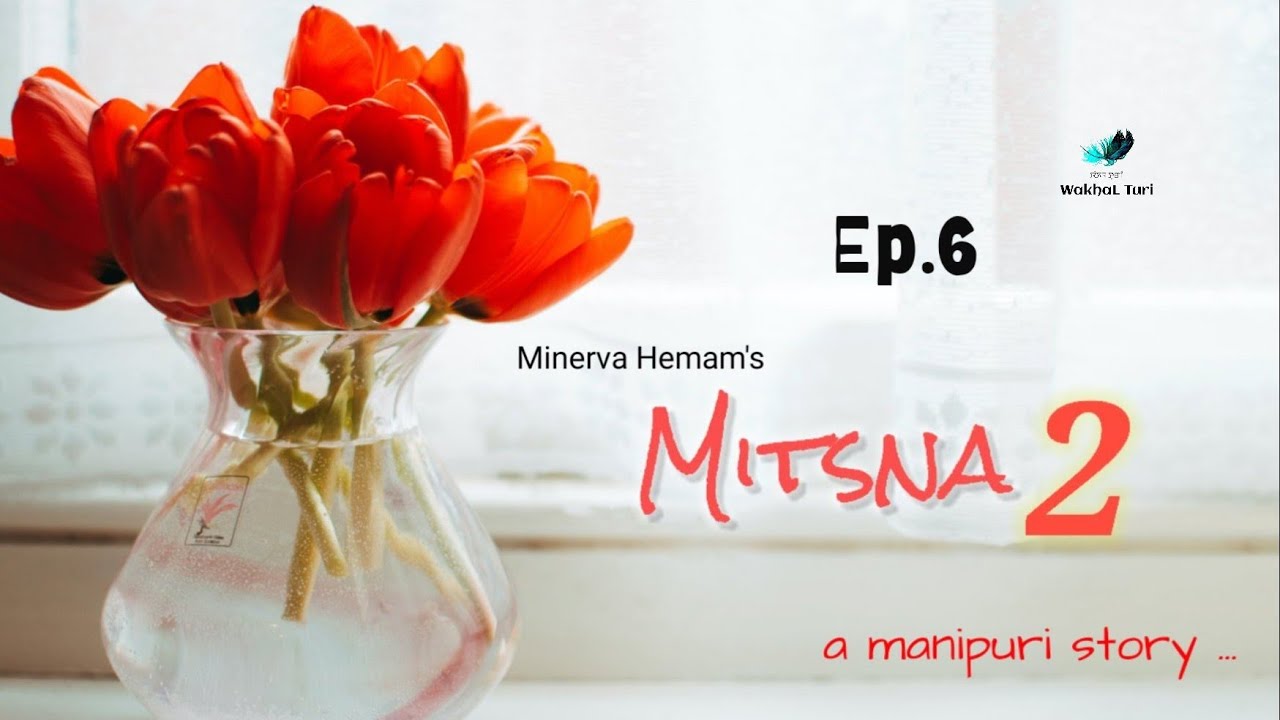 MITSNA-2 ~ Ep.6 | Paenubi Yaikhom | Minerva Hemam