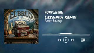 Amer Bazoqa - Lezginka Remix