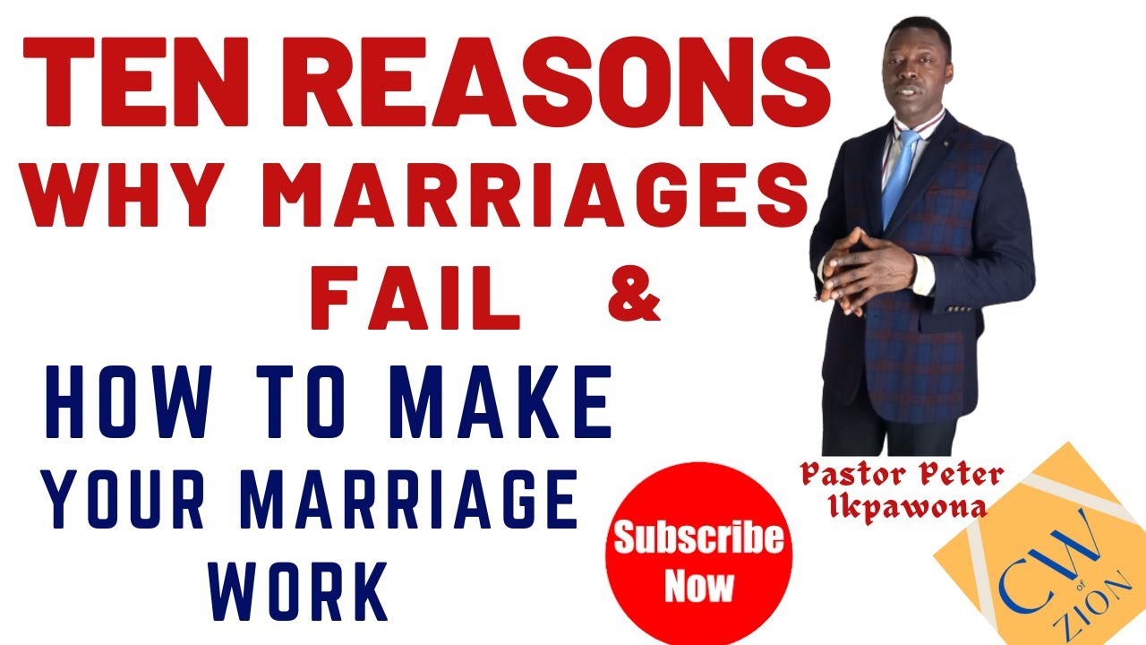 TEN [10 ] REASONS WHY MARRIAGES FAIL & HOW TO MAKE YOUR MARRIAGE WORK