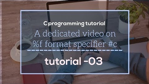 A dedicated video on %f format specifier #c