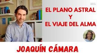 El plano astral y el viaje del Alma| Joaquín Cámara