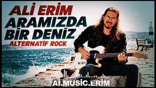 Ali Erim Aramızda Bir Deniz Alternatif Rock .Music.erim.1