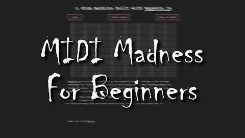 MIDI Madness For Beginners