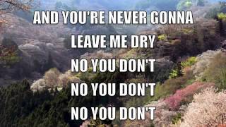 Video thumbnail of "Never Gonna Leave Me Dry with lyrics"