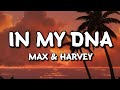 In My DNA - Max and Harvey (Lyrics)