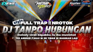 Download lagu DJ FULL TRAP TANPO HUBUNGAN X MELODY VIRALL NGX NGOSEX X DJ MEDIA PROJECT