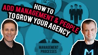 How To Add Management &amp; People To Grow Your Agency