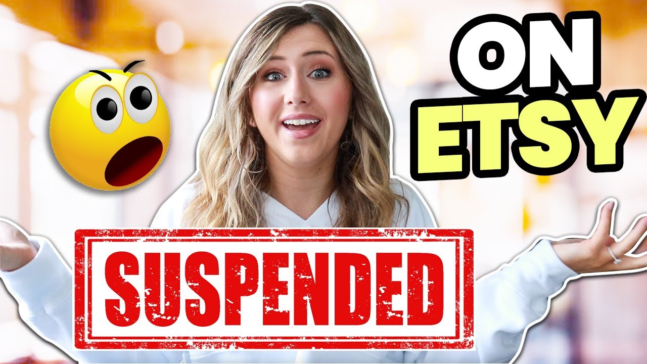 SUSPENDED on Etsy for no reason?! Common Reasons Why You May Be