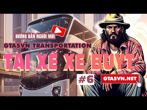 Hướng dẫn newbie đến với GTA5VN #6 | Tài xế xe buýt | Bus Driver