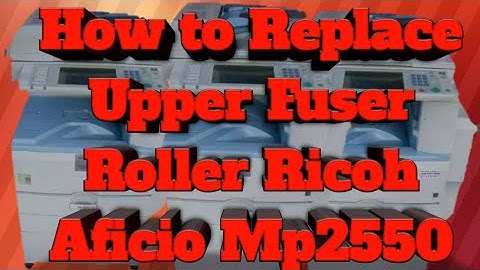 How to Replace Upper Fuser Roller Ricoh Aficio Mp2550 3350  1022 1027 3010 2510