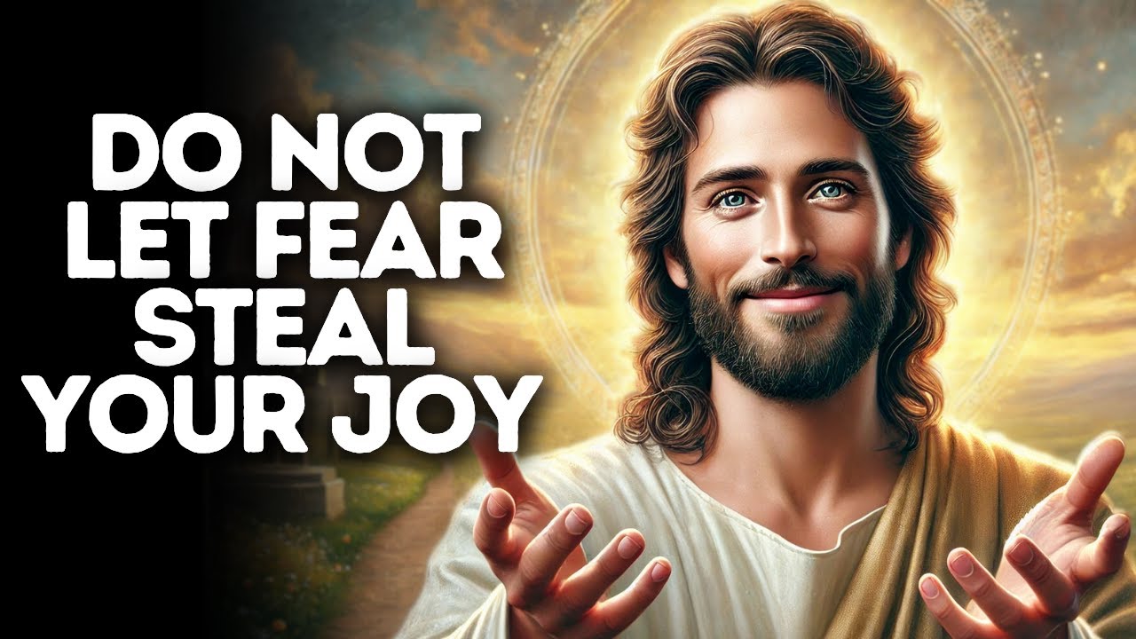 Do Not Let Fear Steal Your Joy | God Says | God Message Today | Gods Message Now | God Message