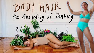shaving is absurd  body hair, body positivity, why we fear what’s different :)