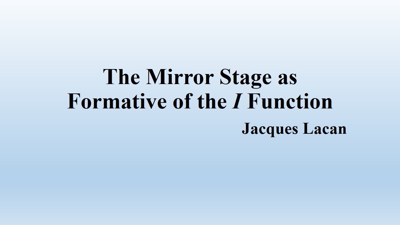 Lacan's "The Mirror Stage as Formative of the I Function" (Summary