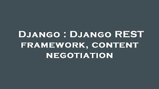 Django : Django REST framework, content negotiation