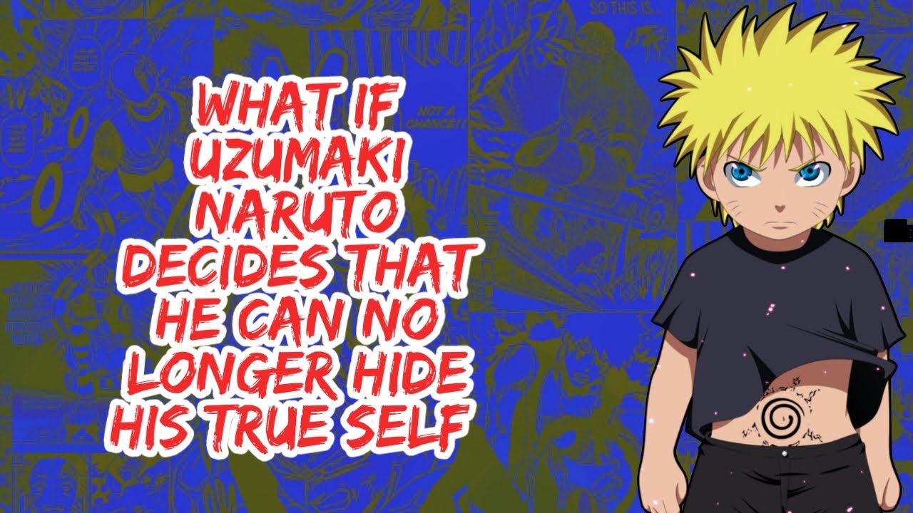What if Uzumaki Naruto Decides That He Can No Longer Hide True Self | Part 1