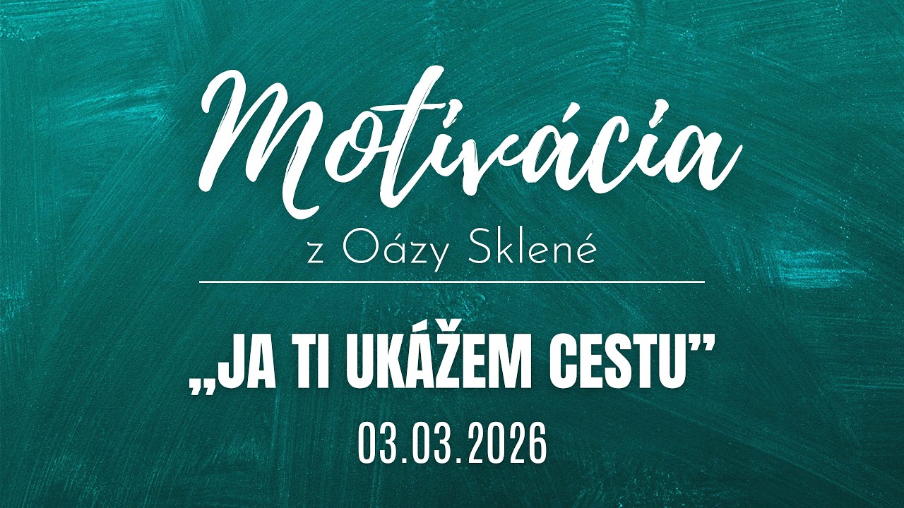 MOTIVÁCIA z Oázy Sklené /// JA TI UKÁŽEM CESTU /// Vladimír Beregi 03.03.2026