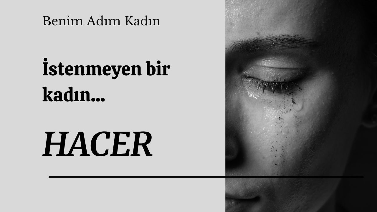 Benim Adım Kadın_ İstenmeyen Bir Kadın: Hacer