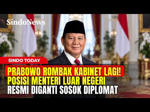 PRABOWO ROMBAK KABINET LAGI! Posisi Menteri Luar Negeri Resmi Diganti Sosok Diplomat | Sindo Today