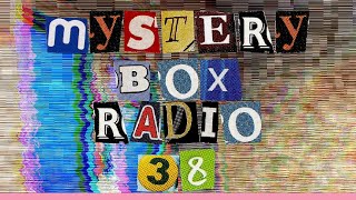 MYSTERY BOX RADIO EPISODE 38