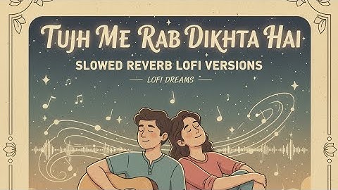 Tujh Mein Rab Dikhta Hai Slowed Reverb Lofi Mix Version 
