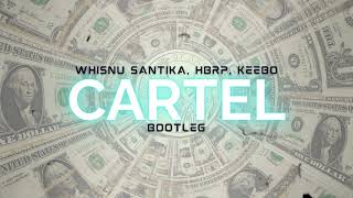 Whisnu Santika, hbrp, Keebo - Cartel [BOOTLEG]