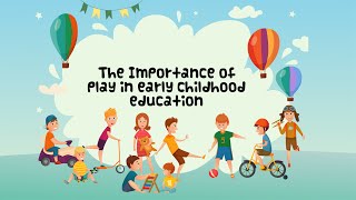 The Importance Of Play In Early Childhood Education