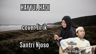HAYYUL HADI - COVER LIRIK - Santri Njoso || Sulthon ft. Alfina nindiyani